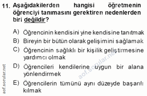 11. soru: Aşağıdakilerden hangisi öğretmenin öğrenciyi tanımasını gerektiren nedenlerden biri değildir? A) Öğrencinin kendisini…