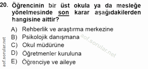 20. soru: Öğrencinin bir üst okula ya da mesleğe yönelmesinde son karar aşağıdakilerden hangisine aittir? A) Rehberlik ve araşt…
