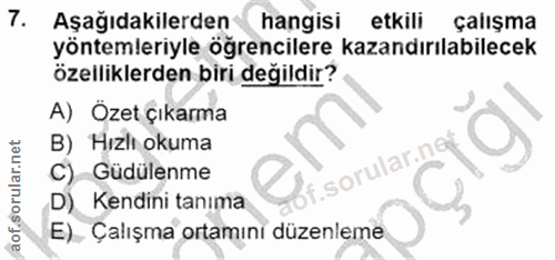 7. soru: Aşağıdakilerden hangisi etkili çalışma yöntemleriyle öğrencilere kazandırılabilecek özelliklerden biri değildir? A) O…