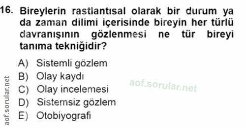 16. soru: Bireylerin rastlantısal olarak bir durum ya da zaman dilimi içerisinde bireyin her türlü davranışının gözlenmesi ne t…