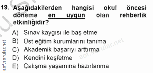 19. soru: Aşağıdakilerden hangisi okul öncesi döneme etkinligidir n uygun olan rehberlik A) Sınav kaygısı ile baş etme B) Ust e…