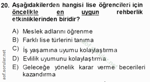 20. soru: Aşağıdakilerden hangisi lise öğrencileri için öncelikle uygun rehberlik etkinliklerinden biridir? A) Meslek adlarını…