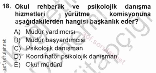 18. soru: Okul rehberlik ve psikolojik danışma hizmetleri yürütme komisyonuna aşağıdakilerden hangisi başkanlık eder? A) Müdür…