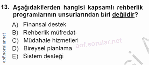 13. soru: Aşağıdakilerden hangisi kapsamlı rehberlik programlarının unsurlarından biri değildir? A) Finansal destek B) Rehberli…