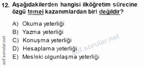 12. soru: Aşağıdakilerden hangisi ilköğretim sürecine özgü temel kazanımlardan biri değildir? A) Okuma yeterliği B) Yazma yeter…