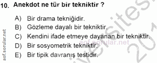 10. soru: Anekdot ne tür bir tekniktir ? A) Bir drama teknigidir. B) Gözleme dayalı bir tekniktir. C) Kendini ifade etmeye daya…