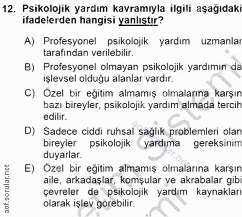 12. soru: Psikolojik yardım kavramıyla ilgili aşağıdaki ifadelerden hangisi yanlıştır? A) Profesyonel psikolojik yardım uzmanla…