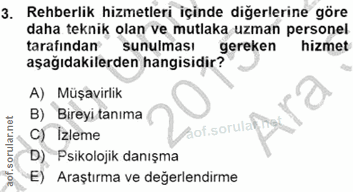 3. soru: Rehberlik hizmetleri içinde diğerlerine göre daha teknik olan ve mutlaka uzman personel tarafından sunulması gereken…