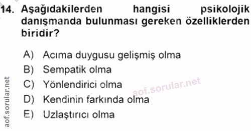 14. soru: Aşağıdakilerden hangisi psikolojik danışmanda bulunması gereken özelliklerden biridir? A) Acıma duygusu gelişmiş olma…