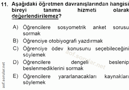11. soru: Aşağıdaki öğretmen davranışlarından hangisi bireyi tanima hizmeti olarak değerlendirilemez? A) Öğrencilere sosyometri…