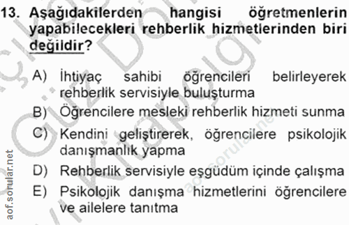 13. soru: Aşağıdakilerden hangisı öğretmenlerin yapabilecekleri rehberlik hizmetierinden biri değildir? A) İhtiyaç sahibi öğren…