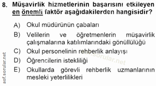 8. soru: Müşavirlik hizmetlerinin başarısını etkileyen en önemli faktör aşağıdakilerden hangisidir? A) Okul müdürünün çabaları…