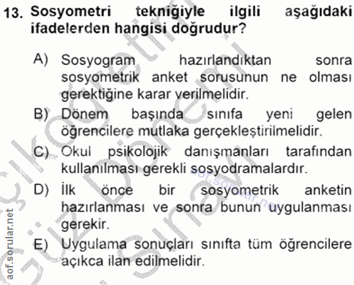 13. soru: Sosyometri tekniğiyle ilgili aşağıdaki ifadelerden hangisi dogrudur? A) Sosyogram hazırlandıktan sonra sosyometrik an…