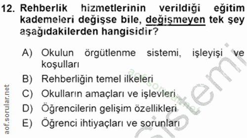 12. soru: Rehberlik hizmetlerinin verildiği eğitim kademeleri değişse bile, değişmeyen tek şey aşağıdakilerden hangisidir? A) O…