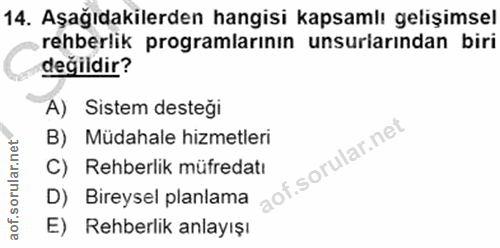 14. soru: Aşağıdakilerden hangisi kapsamlı gelişimsel rehberlik programlarının unsuriarindan biri değildir? A) Sistem destegi B…