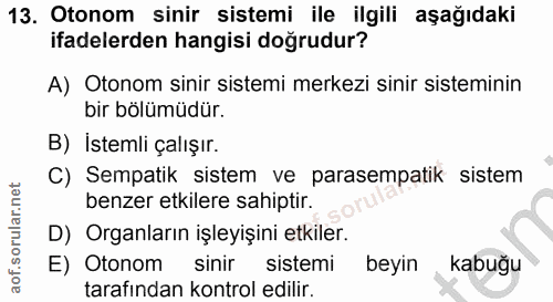 13. soru: Otonom sinir sistemi ile ilgili aşağıdaki ifadelerden hangisi doğrudur? A) Otonom sinir sistemi merkezi sinir sistemi…
