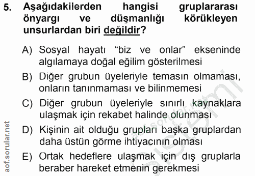 5. soru: Aşağıdakilerden hangisi gruplararası önyargı ve düşmanlığı körükleyen unsurlardan biri değildir? A) Sosyal hayatı "bi…