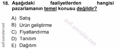 18. soru: Aşağıdaki faaliyetlerden hangisi pazarlamanın temel konusu değildir? A) Satış rular.n B) Ürün geliştirme C) Fiyatland…