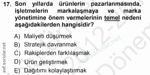 17. soru: Son yıllarda ürünlerin pazarlanmasında, işletmelerin markalaşmaya ve marka yönetimine önem vermelerinin temel nedeni…