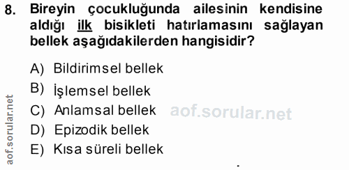 8. soru: Bireyin çocukluğunda ailesinin kendisine aldığı ilk bisikleti hatırlamasını sağlayan bellek aşağıdakilerden hangisidi…