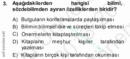 3. soru: Aşağıdakilerden hangisi bilimi, sözdebilimden ayıran özelliklerden biridir? A) Bulguların konferanslarda paylaşılması…