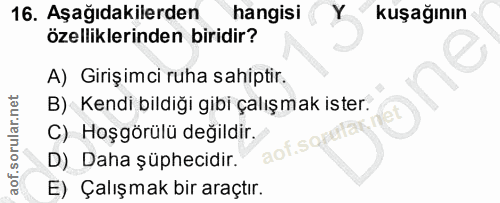 16. soru: Aşağıdakilerden hangisi Y kuşağının özelliklerinden biridir? A) Girişimci ruha sahiptir. B) Kendi bildiği gibi çalışm…