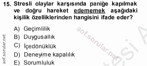 15. soru: Stresli olaylar karşısında paniğe kapılmak ve doğru hareket edememek aşağıdaki kişilik özelliklerinden hangisini ifad…