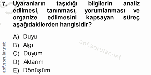 7. soru: Uyaranların taşıdığı bilgilerin analiz edilmesi, tanınması, yorumlanması ve organize edilmesini kapsayan süreç aşağıd…