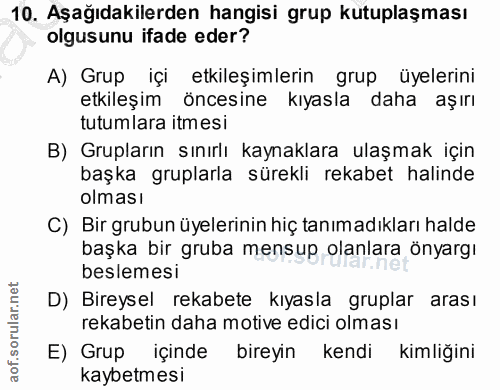 10. soru: Aşağıdakilerden hangisi grup kutuplaşması olgusunu ifade eder? A) Grup içi etkileşimlerin grup üyelerini etkileşim ön…