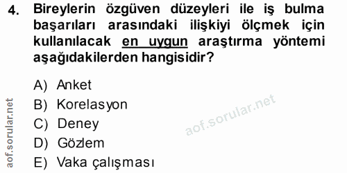 4. soru: Bireylerin özgüven düzeyleri ile iş bulma başarıları arasındaki ilişkiyi ölçmek için kullanılacak en uygun araştırma…