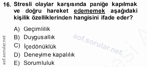 16. soru: Stresli olaylar karşısında paniğe kapılmak ve doğru hareket edememek aşağıdaki kişilik özelliklerinden hangisini ifad…