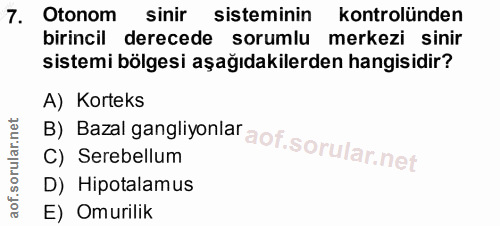 7. soru: Otonom sinir sisteminin kontrolünden birincil derecede sorumlu merkezi sinir sistemi bölgesi aşağıdakilerden hangisid…