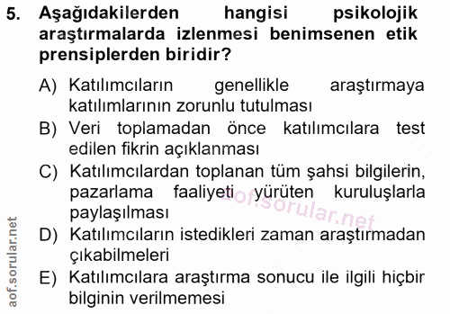 5. soru: Aşağıdakilerden hangisi psikolojik araştırmalarda izlenmesi benimsenen etik prensiplerden biridir? A) Katılımcıların…