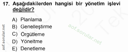 17. soru: Aşağıdakilerden hangisi bir yönetim işlevi değildir? A) Planlama B) Genelleştirme C) Örgütleme D) Yöneltme E) Denetleme