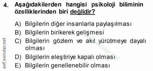 4. soru: Aşağıdakilerden hangisi psikoloji biliminin özelliklerinden biri değildir? A) Bilgilerin diğer insanlarla paylaşılmas…
