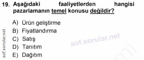 19. soru: Aşağıdaki faaliyetlerden hangisi pazarlamanın temel konusu değildir? A) Ürün geliştirme B) Fiyatlandırma C) Satış D)…
