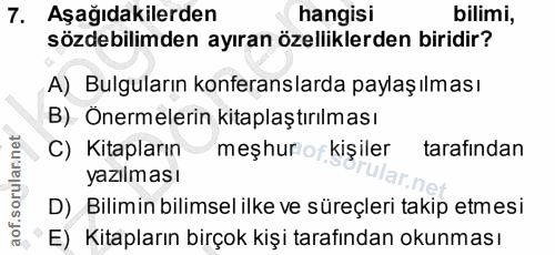 7. soru: Aşağıdakilerden hangisi bilimi, sözdebilimden ayıran özelliklerden biridir? A) Bulguların konferanslarda paylaşılması…