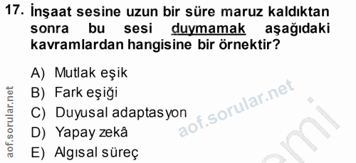 17. soru: İnşaat sesine uzun bir süre maruz kaldıktan sonra bu sesi duymamak aşağıdaki kavramlardan hangisine bir örnektir? A)…