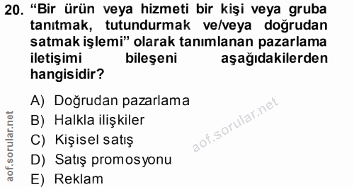 20. soru: "Bir ürün veya hizmeti bir kişi veya gruba tanıtmak, tutundurmak ve/veya doğrudan satmak işlemi" olarak tanımlanan pa…