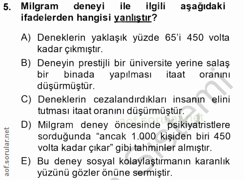 5. soru: Milgram deneyi ile ilgili aşağıdaki ifadelerden hangisi yanlıştır? A) Deneklerin yaklaşık yüzde 65'i 450 volta kadar…