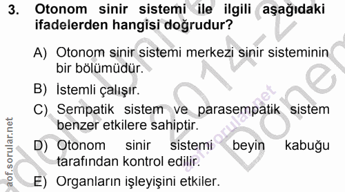 3. soru: Otonom sinir sistemi ile ilgili aşağıdaki ifadelerden hangisi doğrudur? A) Otonom sinir sistemi merkezi sinir sistemi…