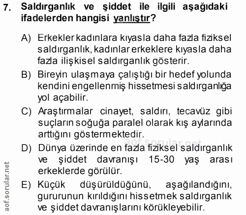 7. soru: Saldırganlık ve şiddet ile ilgili aşağıdaki ifadelerden hangisi yanlıştır? A) Erkekler kadınlara kıyasla daha fazla f…