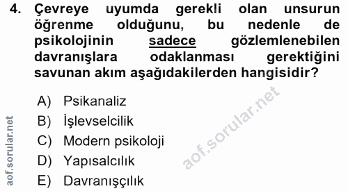 4. soru: Çevreye uyumda gerekli olan unsurun öğrenme olduğunu, bu nedenle de psikolojinin sadece gözlemlenebilen davranışlara…