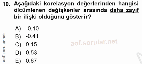 10. soru: Aşağıdaki korelasyon değerlerinden hangisi ölçümlenen değişkenler arasında daha zayıf bir ilişki olduğunu gösterir? A…