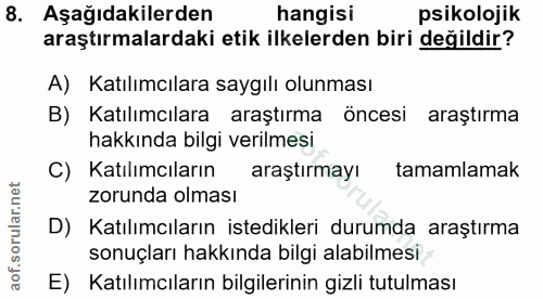 8. soru: Aşağıdakilerden hangisı psikolojik araştırmalardaki etik ilkelerden biri değildir? A) Katılımcılara saygılı olunması…