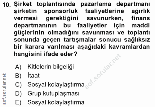 10. soru: Şirket toplantısında pazarlama departmanı şirketin sponsorluk faaliyetlerine ağırlık vermesi gerektiğini savunurken,…