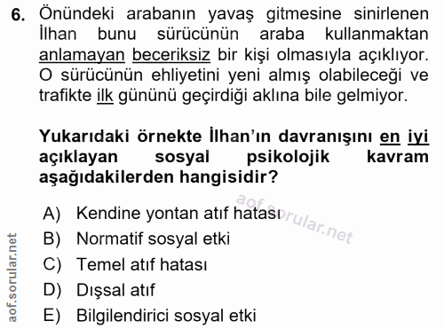 6. soru: Önündeki arabanın yavaş gitmesine sinirlenen İlhan bunu sürücünün araba kullanmaktan anlamayan beceriksiz bir kişi ol…