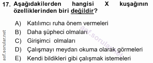17. soru: Aşağıdakilerden hangisi kuşağının özelliklerinden biri değildir? A) Katılımcı ruha önem vermeleri B) Daha șüpheci olm…