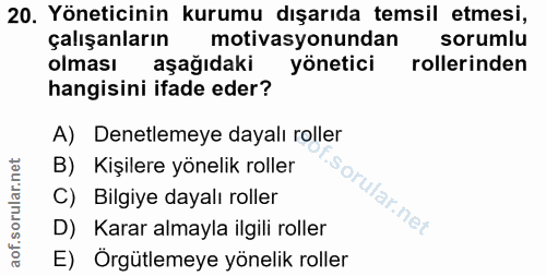 20. soru: Yöneticinin kurumu dışarıda temsil etmesi, çalışanların motivasyonundan sorumlu olması aşağıdaki yönetici rollerinden…