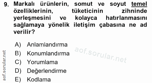 9. soru: Markalı ürünlerin, somut ve soyut temel özelliklerinin, tüketicinin zihninde yerleşmesini ve kolayca hatırlanmasını s…